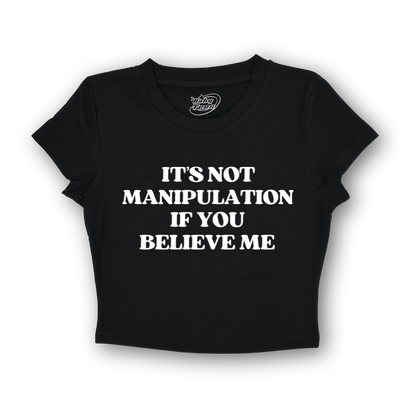 It's Not Manipulation If You Believe Me - BabyTee