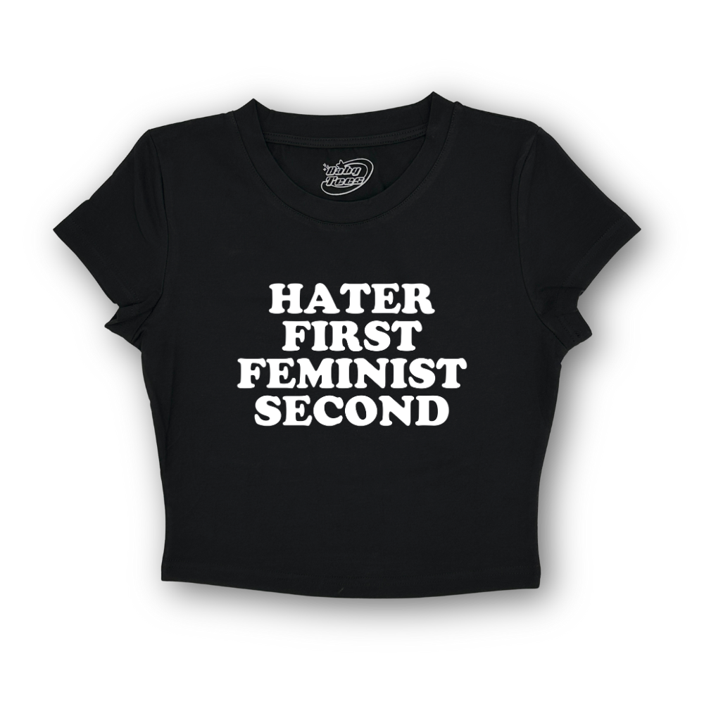 Hater First Feminist Second - BabyTee