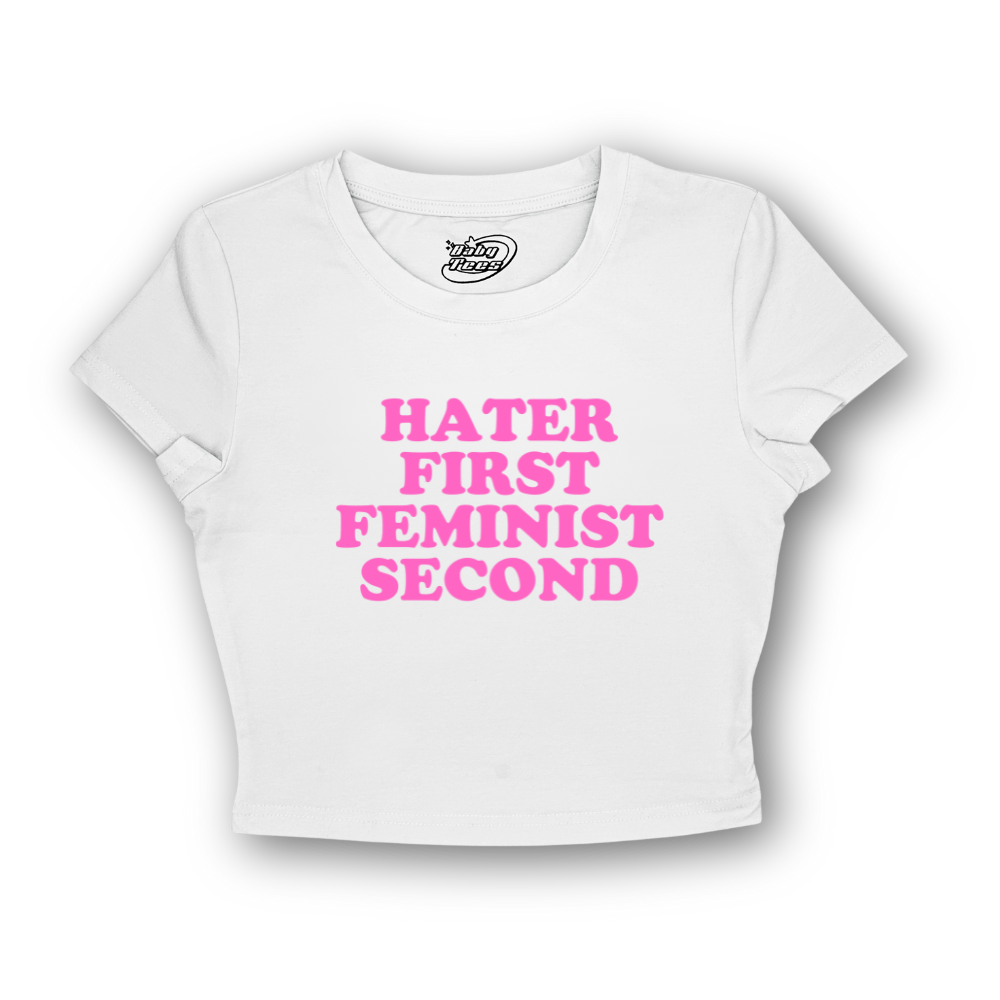 Hater First Feminist Second - BabyTee