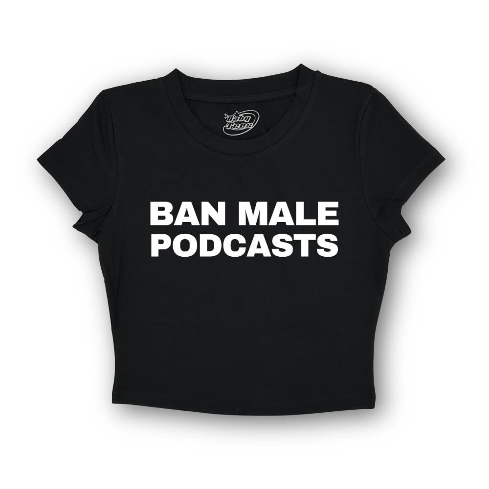 Ban Male Podcasts - BabyTee