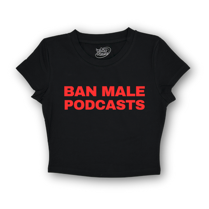 Ban Male Podcasts - BabyTee