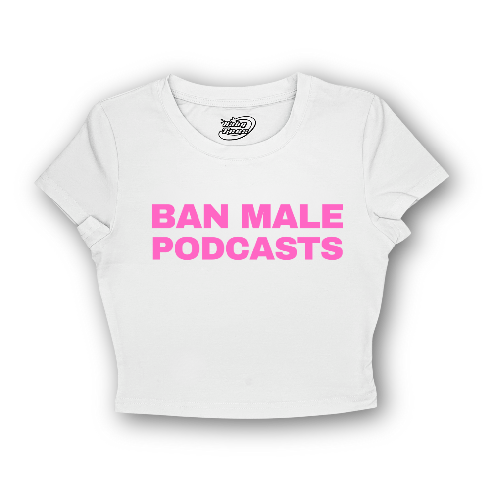 Ban Male Podcasts - BabyTee