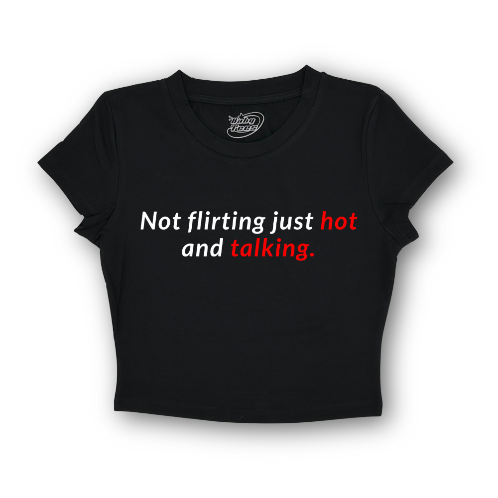 Not Flirting Just Hot And Talking - BabyTee