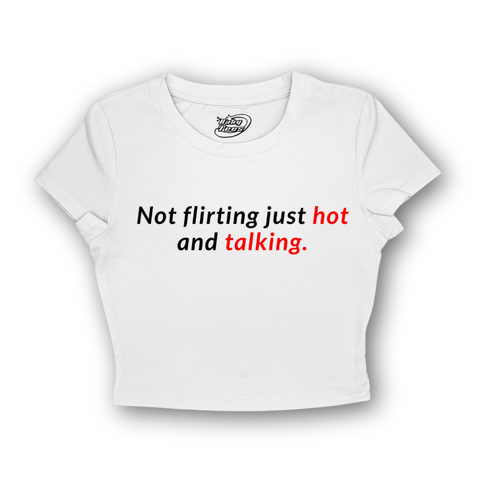 Not Flirting Just Hot And Talking - BabyTee