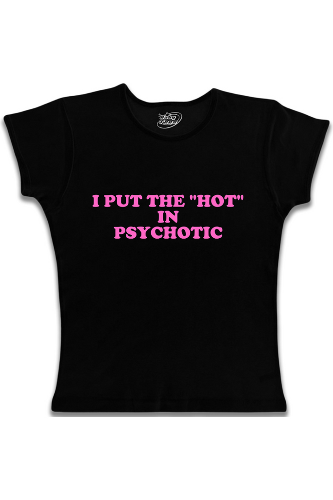 I Put The "HOT" In Psychotic - Pink Text