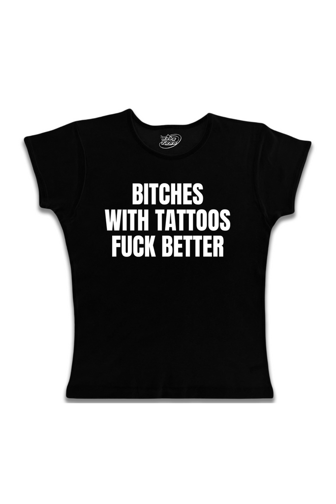 Bitches With Tattoos Fuck Better - White Text